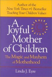 book cover of Joyful Mother of Children: The Magic and Mayhem of Motherhood by Linda Eyre