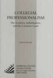 book cover of Collegial Professionalism: The Academy, Individualism, And The Common Good (American Council on Education Oryx Press Ser by John B. Bennett