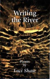 book cover of Writing the river by Luci Shaw