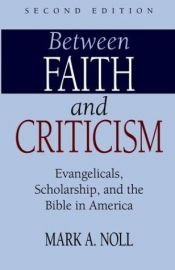 book cover of Between Faith and Criticism by Mark Noll
