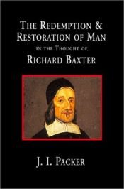 book cover of The redemption & restoration of man in the thought of Richard Baxter : a study in Puritan theology by James I. Packer