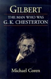 book cover of Gilbert: Man Who Was G.K.Chesterton by Michael Coren