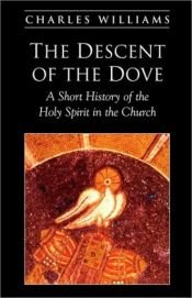 book cover of The descent of the Dove; a short history of the Holy Spirit in the church, by Charles Williams by Charles Williams