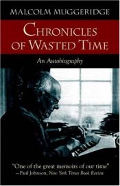 book cover of Chronicles of wasted time by Malcolm Muggeridge