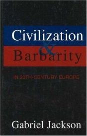 book cover of Civilization & Barbarity in 20th Century Europe by Gabriel Jackson