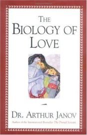 book cover of The Biology of Love by アーサー・ヤノフ