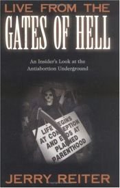 book cover of Live From the Gates of Hell : An Insider's Look at the Anti-Abortion Movement by Jerry Reiter