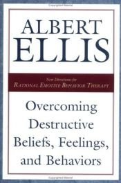 book cover of Overcoming destructive beliefs, feelings, and behaviors : new directions for rational emotive behavior therapy by Albert Ellis