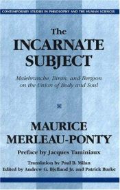 book cover of The Incarnate Subject: Malebranche, Biran, and Bergson on the Union of Body and Soul (Contemporary Studies in Philosophy and the Human Sciences) by Морис Мерло-Понти