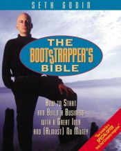 book cover of The bootstrapper's bible : how to start and build a business with a great idea and (almost) no money by Σεθ Γκόντιν