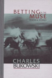 book cover of Betting on the muse by Чарлз Буковски