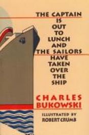 book cover of The captain is out to lunch and the sailors have taken over the ship by Charles Bukowski