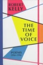 book cover of The Time of Voice: Poems 1994-1996 by Robert Kelly