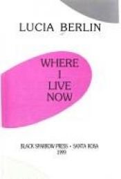 book cover of Where I live now by Lucia Berlin