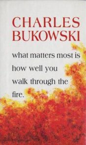 book cover of Lo más importante es saber atravessar el fuego by Charles Bukowski