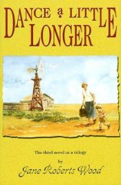 book cover of Dance a little longer ; the third novel in a trilogy by Jane Roberts Wood