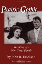 book cover of Prairie gothic : the story of a west Texas family by John R. Erickson