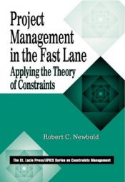 book cover of Project Management in the Fast Lane: Applying the Theory of Constraints (St Lucie Press Series on Constraints Management) by Robert C. Newbold