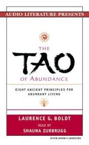 book cover of The Tao of Abundance: Eight Ancient Principles for Living Abundantly in the 21st Century by Laurence G. Boldt