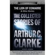 book cover of The Lion of Comarre and Other Stories: The Collected Stories of Arthur C. Clarke, 1937-1949 by Артур Ч. Кларк