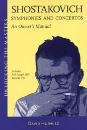 book cover of Shostakovich, symphonies and concertos : an owner's manual by David Hurwitz