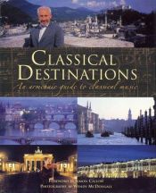 book cover of Classical Destinations: An Armchair Guide to Classical Music (Amadeus) by Simon Callow