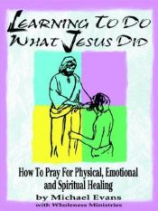 book cover of Learning to Do What Jesus Did by Michael Evans