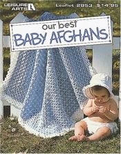 book cover of Our best baby afghans by Leisure Arts