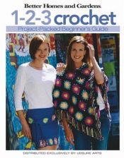 book cover of 1-2-3 Crochet: Beginner's Guide (Leisure Arts #4333) by Better Homes and Gardens