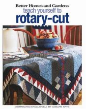 book cover of Teach Yourself to Rotary-Cut (Leisure Arts #4343) by Better Homes and Gardens