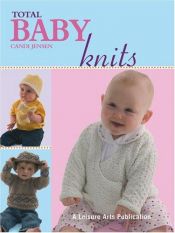 book cover of Total Baby Knits (Leisure Arts #4380) by Candi Jensen