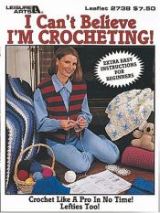 book cover of I Can't Believe I'm Crocheting! (Leisure Arts #2738) by Leisure Arts