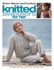 book cover of Knitted Sweaters for Her by Better Homes and Gardens