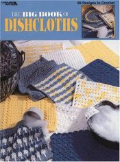 book cover of The Big Book Of Dishcloths (Leisure Arts #3027) by Leisure Arts