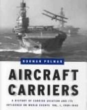book cover of Aircraft Carriers: A History of Carrier Aviation and Its Influence on World Events. Volume I: 1909–1945 by Norman Polmar