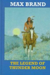 book cover of The Legend of Thunder Moon by Max Brand