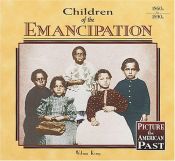 book cover of Children of the Emancipation (Picture the American Past) by Wilma King