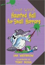 book cover of Little Wolf's Haunted Hall for Small Horrors by Ian Whybrow