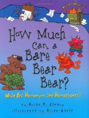 book cover of How Much Can a Bare Bear Bear?: What Are Homonyms and Homophones? (Words Are Categorical) by Brian P. Cleary