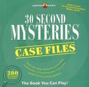 book cover of 30 Second Mysteries: Case Files: Filled with wacky whodunits and merciless mind-benders, 30-Second Mysteries is the perfect quickie for the armchair gumshoe by Bob Moog