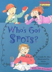 book cover of Who's Got Spots (Math Matter AE Series) (Math Matters (Kane Press Paperback)) by Linda Williams Aber