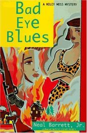 book cover of Bad Eye Blues (Wiley Moss Mystery) by Neal Barrett