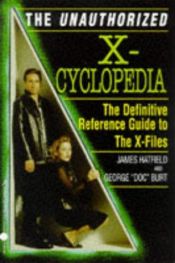 book cover of The Unauthorized X-Cyclopedia: The Definitive Reference Guide to the X-Files by James Howard Hatfield