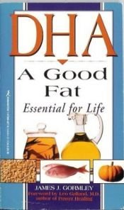 book cover of DHA, A Good Fat: Essential for Life by James Gormley