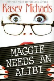 book cover of Maggie Needs an Alibi by Kasey Michaels