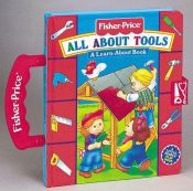 book cover of All about Tools: A Learn-About Book with Other (Fisher-Price CarryAlong Playbooks) by Susan Hood