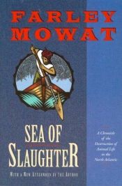 book cover of Sea of slaughter by Farley Mowat