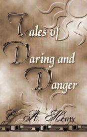 book cover of Tales of Daring and Danger by G. A. Henty