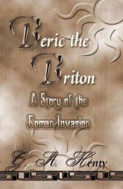 book cover of Beric the Briton, A Story of the Roman Invasion by G. A. Henty