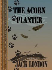 book cover of The Acorn-Planter: A California Forest Play by जैक लंडन